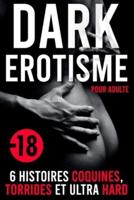 Dark Érotisme Pour Adulte: 6 Histoires Coquines, Torrides et ultra Hard