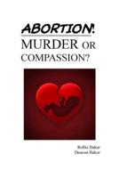 ABORTION: Murder or compassion
