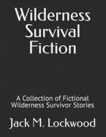 Wilderness Survival Fiction: A Collection of Fictional Wilderness Survivor Stories