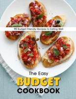 The Easy Budget Cookbook: 90 Budget-Friendly Recipes to Eating Well