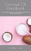 Coconut Oil Handbook   : The Complete Guide On The Healing Power Of Coconut Oil (All You Must Know)