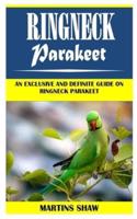 RINGNECK PARAKEET: An Exclusive And Definite Guide On Ringneck Parakeet