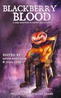 Blackberry Blood: A Dark Selection of Poetry and Fiction