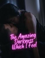 The Amazing Darkness Which I Feel