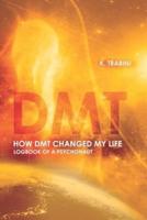 How DMT Changed My Life: Logbook of a Psychonaut