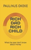 RICH DAD RICH CHILD: What the poor don't know about money