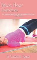 Pelvic Floor Exercises  : The Ultimate Guide To Health And Wellness On Pelvic Floor Exercises
