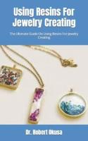 Using Resins For Jewelry Creating  : The Ultimate Guide On Using Resins For Jewelry Creating