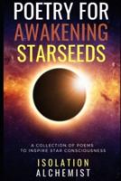 POETRY FOR AWAKENING STARSEEDS: A collection of poems to inspire Star Consciousness
