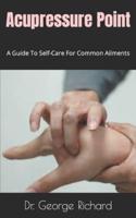 Acupressure Point  : A Guide To Self-Care For Common Ailments