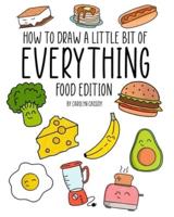 How to Draw a Little Bit of Everything: Food Edition