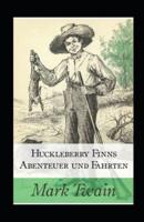 Huckleberry Finns Abenteuer und Fahrten (illustriert)