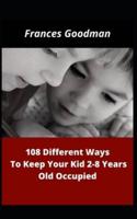 108 Different Ways  To Keep  Your  Kids 2-8  Years Old Occupied
