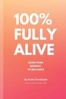 100% Fully Alive: From Burnout to Brilliance