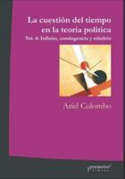 La cuestión del tiempo en la teoría política: Vol. 4: Infinito, contingencia y rebelión