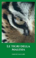 Le tigri della Malesia: La più importante opera classica e romanzo storico di Emilio salgari