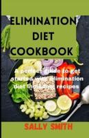 ELIMINATION DIET COOKBOOK : A perfect guide to get started with elimination diet including recipes