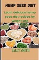 HEMP SEED DIET : LEARN DELICIOUS HEMP SEED DIET RECIPES FOR WEIGHT LOSS