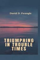 TRIUMPHING IN TROUBLES