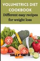 VOLUMETRICS DIET COOKBOOK : Different easy recipes for weight loss