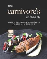 The Carnivore's Cookbook: Beef, Chicken, and Fish Meals to Keep You Grilling