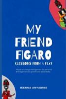 MY FRIEND FIGARO: Lessons From a Fly