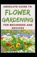 Absolute Guide To Flower Gardening For Beginners And Novices