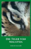 Die Tiger von Malaysia: Das wichtigste klassische Werk und historische Roman von Emilio Salgari