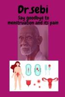 Dr.sebi Say goodbye to menstruation and its pain: gift for every lady