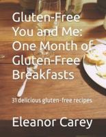 Gluten-Free You and Me: One Month of Gluten-Free Breakfasts: 31 delicious gluten-free recipes