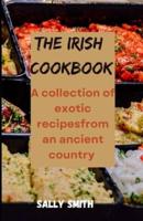 THE IRISH COOKBOOK: A collection of exotic recipes from an ancient country