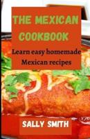 THE MEXICAN COOKBOOK : Learn easy homemade Mexican recipes