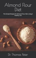 Almond Flour Diet    :  The Simple Recipes On Almond Flour Diet  Living A Healthy Life