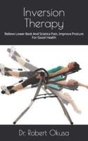Inversion Therapy  : Relieve Lower Back And Sciatica Pain, Improve Posture For Good Health