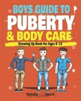 BOYS GUIDE TO  PUBERTY AND BODY CARE : GROWING UP BOOK FOR AGES 8-12 YEARS