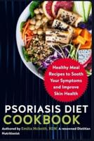 Psoriasis Diet Cookbook: Healthy Meal Recipes to Sooth Your Symptoms and Improve Skin Health