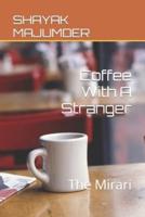 Coffee With A Stranger: The Mirari