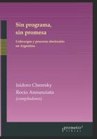 Sin programa, sin promesa: Liderazgos y procesos electorales en Argentina