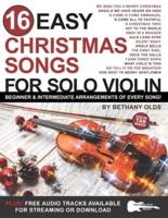 16 Easy Christmas Songs for Solo Violin : Beginner and Intermediate Arrangements of Every Song