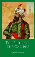The Filter of the Caliphs: A historical novel by maestro Emilio Salgari