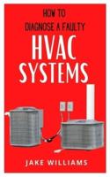 HOW TO DIAGNOSE A FAULTY HVAC SYSTEMS: A guide on how to diagnose a faulty HVAC system