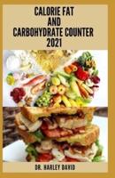 CALORIE FAT AND CARBOHYDRATE COUNTER 2021: Beginners Guide With Everything You Need To Know