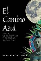 EL CAMINO AZUL: YOGA, CEREMONIAS Y PLANTAS SAGRADAS