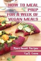 How To Meal Prep For A Week Of Vegan Meals