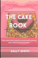 THE CAKE BOOK: This recipe book contains several mouth  watering cake treats for every occassion
