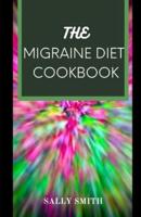 THE MIGRAINE DIET COOKBOOK: Recipes for people with migraine.