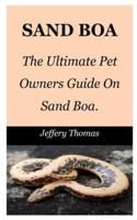 SAND BOA: The Ultimate Pet Owners Guide On Sand Boa.