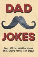 Dad Jokes: Over 500 Irresistible Jokes that Entire Family can Enjoy!