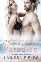 A Second Chance in Paradise: A Steamy Second Chance Small Town Beach Romance (Fresca La Vida Book 2)