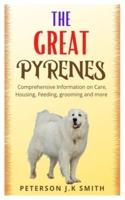 THE GREAT PYRENES: Comprehensive information on care, housing, feeding, grooming and more